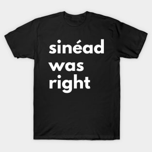 Sinéad Was Right T-Shirt